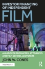 Image for Investor Financing of Independent Film: A Guide for Producers, Attorneys and Film School Lecturers