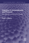 Image for Cognition in Schizophrenia and Paranoia: The Integration of Cognitive Processes