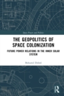 Image for The Geopolitics of Space Colonization: Future Power Relations in the Inner Solar System