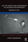 Image for On the History and Transmission of Lacanian Psychoanalysis: Speaking of Lacan