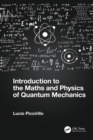 Image for Introduction to the Maths and Physics of Quantum Mechanics