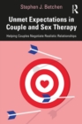 Image for Unmet Expectations in Couple and Sex Therapy: Helping Couples Negotiate Realistic Relationships