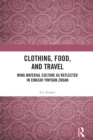 Image for Clothing, Food, and Travel: Ming Material Culture as Reflected in Xingshi Yinyuan Zhuan