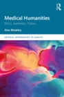 Image for Medical Humanities: Ethics, Aesthetics, Politics