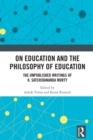 Image for On Education and the Philosophy of Education: The Unpublished Writings of K. Satchidananda Murty
