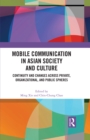 Image for Mobile Communications in Asian Society and Culture: Continuity and Changes Across Private, Organizational, and Public Spheres