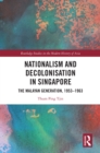 Image for Nationalism and Decolonisation in Singapore: The Malayan Generation, 1953-1963