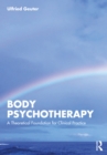 Image for Body Psychotherapy: A Theoretical Foundation for Clinical Practice