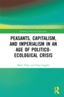 Image for Peasants, Capitalism, and Imperialism in an Age of Politico-Ecological Crisis