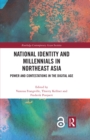 Image for National Identity and Millennials in Northeast Asia: Power and Contestations in the Digital Age