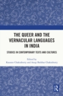 Image for The Queer and the Vernacular Languages in India: Studies in Contemporary Texts and Cultures