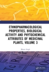 Image for Ethnopharmacological Properties, Biological Activity and Phytochemical Attributes of Medicinal Plants. Volume 3 : Volume 3