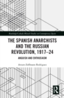 Image for The Spanish Anarchists and the Russian Revolution, 1917-24: Anguish and Enthusiasm
