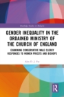 Image for Gender Inequality in the Ordained Ministry of the Church of England: Examining Conservative Male Clergy Responses to Women Priests and Bishops