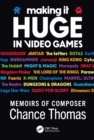 Image for Making It Huge in Video Games: Memoirs of Composer Chance Thomas