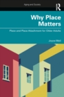 Image for Why Place Matters: Place and Place Attachment for Older Adults