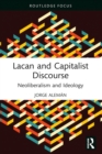 Image for Lacan and Capitalist Discourse: Neoliberalism and Ideology