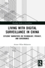 Image for Living With Digital Surveillance in China: Citizens&#39; Narratives on Technology, Privacy, and Governance