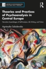 Image for Theories and practices of psychoanalysis in Central Europe: narrative assemblages of self-analysis, life writing, and fiction