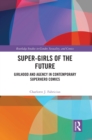 Image for Super-Girls of the Future: Girlhood and Agency in Contemporary Superhero Comics