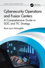 Image for Cybersecurity Operations and Fusion Centers: A Comprehensive Guide to SOC and TIC Strategy
