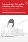 Image for Anthropological Approaches to Reading Migrant Writing: Reimagining Ethnographic Methods, Knowledge, and Power