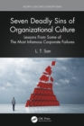 Image for Seven deadly sins of organizational culture: lessons from some of the most infamous corporate failures
