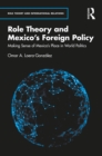 Image for Role Theory and Mexico&#39;s Foreign Policy: Making Sense of Mexico&#39;s Place in World Politics