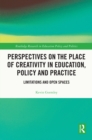 Image for Perspectives on the Place of Creativity in Education, Policy and Practice: Limitations and Open Spaces