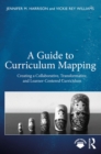 Image for A Guide to Curriculum Mapping: Creating a Collaborative, Transformative, and Learner-Centered Curriculum