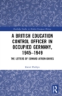 Image for A British Education Control Officer in Occupied Germany, 1945-1949: The Letters of Edward Aitken-Davies