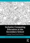 Image for Inclusive Computing Education in the Secondary School: Linking Theory and Practice