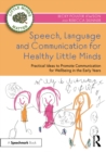 Image for Speech, Language and Communication for Healthy Little Minds: Practical Ideas to Promote Communication for Wellbeing in the Early Years