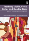Image for Teaching Violin, Viola, Cello, and Double Bass: Historical and Modern Pedagogical Practices