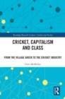 Image for Cricket, Capitalism and Class: From the Village Green to the Cricket Industry