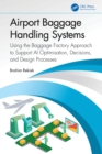 Image for Airport Baggage Handling Systems: Using the Baggage Factory Approach to Support AI Optimisation, Decisions, and Design Processes