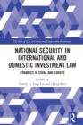 Image for National Security in International and Domestic Investment Law: Dynamics in China and Europe