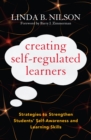 Image for Creating Self-Regulated Learners: Strategies to Strengthen Students&#39; Self-Awareness and Learning Skills
