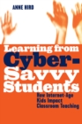 Image for Learning from Cyber-Savvy Students: How Internet-Age Kids Impact Classroom Teaching