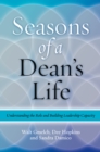 Image for Seasons of a dean&#39;s life: understanding the role and building leadership capacity
