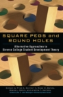 Image for Square pegs and round holes: alternative approaches to diverse college student development theory