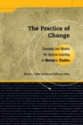 Image for The practice of change: concepts and models for service-learning in women&#39;s studies