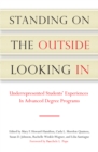 Image for Standing on the outside looking in: underrepresented students&#39; experiences in advanced-degree programs