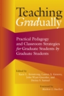 Image for Teaching gradually: practical pedagogy for graduate students, by graduate students