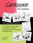 Image for Cartoons for Trainers: Seventy-Five Cartoons to Use or Adapt for Transitions, Activities, Discussion Points, Ice-Breakers and Much More
