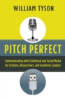 Image for Pitch perfect: communicating with traditional and social media for scholars researchers, and academic leaders