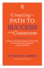 Image for Creating the Path to Success in the Classroom: Teaching to Close the Graduation Gap for Minority, First-Generation, and Academically Unprepared Students