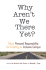 Image for Why aren&#39;t we there yet?: taking personal responsibility for creating an inclusive campus