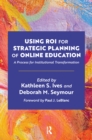 Image for Using ROI for Strategic Planning of Online Education: A Process for Institutional Transformation