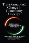 Image for Transformational change in community colleges: becoming an equity-centered higher education institution